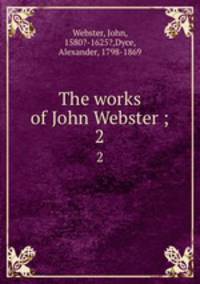 The works of John Webster ;. 2