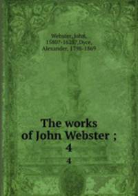 The works of John Webster ;. 4