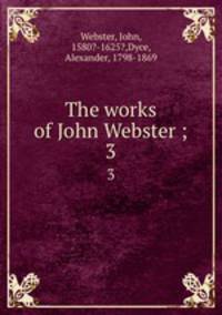 The works of John Webster ;. 3