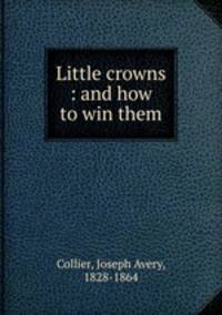 Little crowns : and how to win them