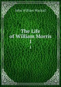 The Life of William Morris. 1