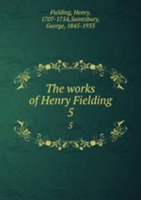 The works of Henry Fielding. 5