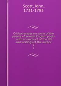 Critical essays on some of the poems of several English poets : with an account of the life and writings of the author. 2