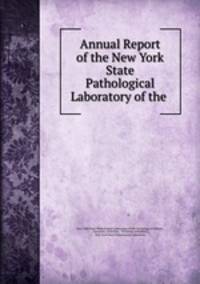 Annual Report of the New York State Pathological Laboratory of the .