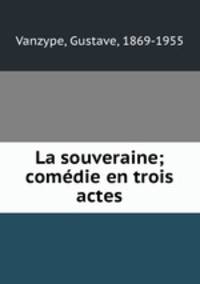 La souveraine; comdie en trois actes