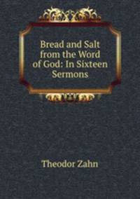 Bread and Salt from the Word of God: In Sixteen Sermons