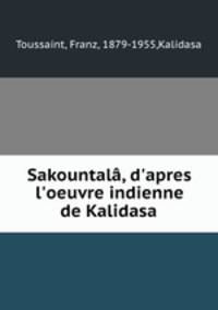 Sakountal, d`apres l`oeuvre indienne de Kalidasa