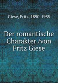 Der romantische Charakter /von Fritz Giese