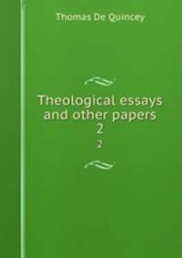 Theological essays and other papers. 2