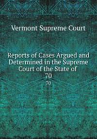 Reports of Cases Argued and Determined in the Supreme Court of the State of .. 70