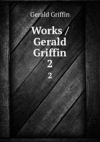 Works / Gerald Griffin. 2