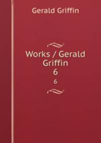 Works / Gerald Griffin. 6