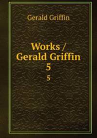 Works / Gerald Griffin. 5