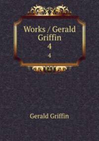 Works / Gerald Griffin. 4