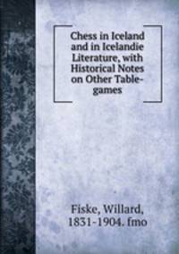 Chess in Iceland and in Icelandie Literature, with Historical Notes on Other Table-games