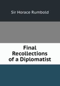 Final Recollections of a Diplomatist