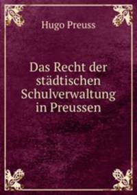 Das Recht der stadtischen Schulverwaltung in Preussen