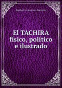 El TACHIRA fisico, politico e ilustrado