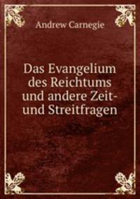 Das Evangelium des Reichtums und andere Zeit- und Streitfragen