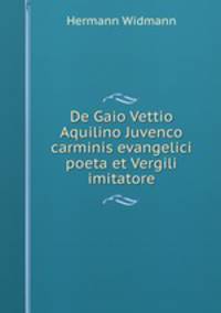 De Gaio Vettio Aquilino Juvenco carminis evangelici poeta et Vergili imitatore