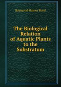 The Biological Relation of Aquatic Plants to the Substratum