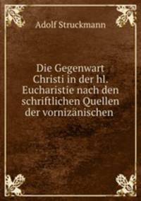 Die Gegenwart Christi in der hl. Eucharistie nach den schriftlichen Quellen der vornizanischen .