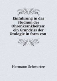 Einfuhrung in das Studium der Ohrenkrankheiten: ein Grundriss der Otologie in form von .