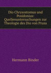Dio Chrysostomus und Posidonius: Quellenuntersuchungen zur Theologie des Dio von Prusa.