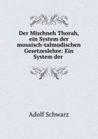 Der Mischneh Thorah, ein System der mosaisch-talmudischen Gesetzeslehre: Ein System der .