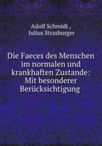 Die Faeces des Menschen im normalen und krankhaften Zustande: Mit besonderer Berucksichtigung .