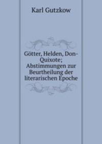 Gotter, Helden, Don-Quixote; Abstimmungen zur Beurtheilung der literarischen Epoche