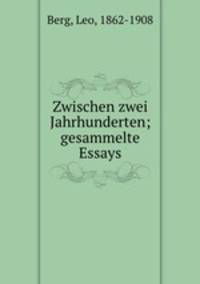 Zwischen zwei Jahrhunderten; gesammelte Essays