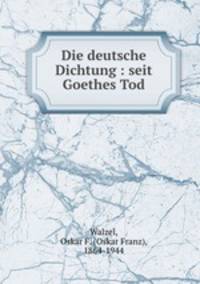 Die deutsche Dichtung : seit Goethes Tod