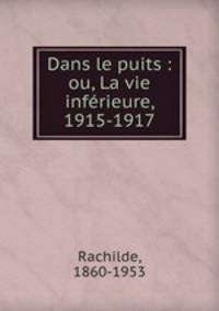 Dans le puits : ou, La vie infrieure, 1915-1917