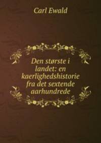 Den storste i landet: en kaerlighedshistorie fra det sextende aarhundrede