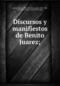 Discursos y manifiestos de Benito Juarez;
