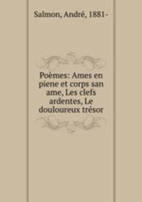 Pomes: Ames en piene et corps san ame, Les clefs ardentes, Le douloureux trsor