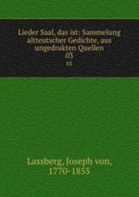Lieder Saal, das ist: Sammelung altteutscher Gedichte, aus ungedrukten Quellen. 03