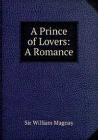 A Prince of Lovers: A Romance