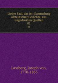 Lieder Saal, das ist: Sammelung altteutscher Gedichte, aus ungedrukten Quellen. 01