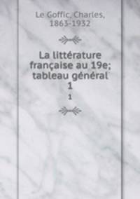 La litterature francaise au 19e; tableau general