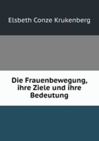 Die Frauenbewegung, ihre Ziele und ihre Bedeutung