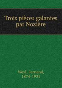 Trois pieces galantes par Noziere