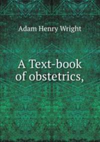 A Text-book of obstetrics,.