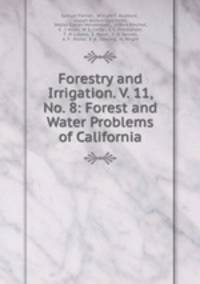 Forestry and Irrigation. V. 11, No. 8: Forest and Water Problems of California