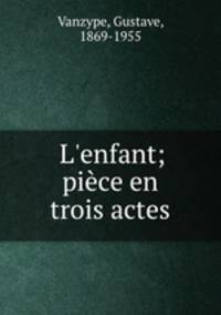 L`enfant; pice en trois actes