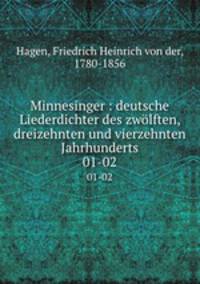 Minnesinger : deutsche Liederdichter des zwlften, dreizehnten und vierzehnten Jahrhunderts. 01-02