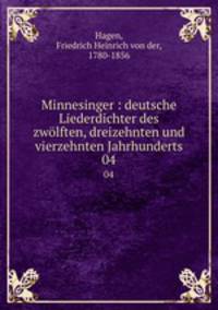 Minnesinger : deutsche Liederdichter des zwlften, dreizehnten und vierzehnten Jahrhunderts. 04