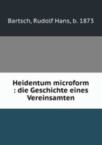 Heidentum microform : die Geschichte eines Vereinsamten