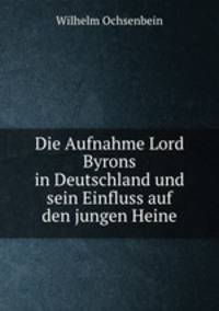 Die Aufnahme Lord Byrons in Deutschland und sein Einfluss auf den jungen Heine